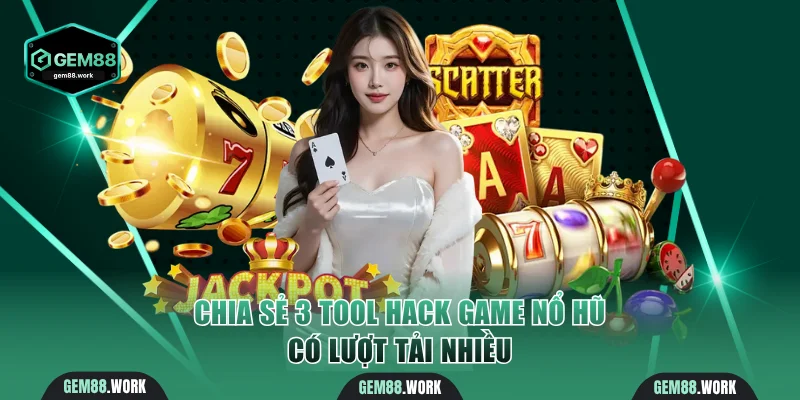 Tool Hack Game Nổ Hũ - Bí Quyết Để Thắng Lớn Hiệu Quả Chia sẻ 3 tool hack game nổ hũ có lượt tải nhiều