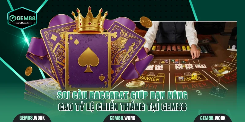 Soi Cầu Baccarat | 4 Cách Bắt Cầu Chuẩn Xác Từ Gem88 Soi cầu Baccarat giúp bạn nâng cao tỷ lệ chiến thắng tại Gem88