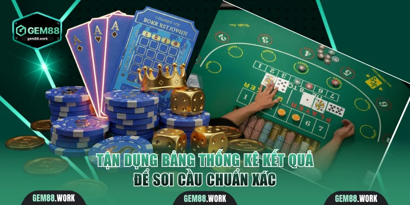 Soi Cầu Baccarat | 4 Cách Bắt Cầu Chuẩn Xác Từ Gem88 Tận dụng bảng thống kê kết quả để soi cầu chuẩn xác